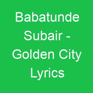 Babatunde Subair Golden City Lyrics