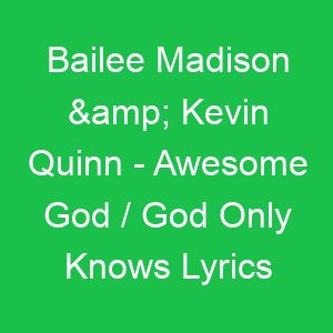 Bailee Madison & Kevin Quinn Awesome God / God Only Knows Lyrics