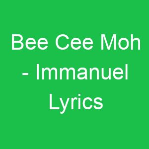 Bee Cee Moh Immanuel Lyrics
