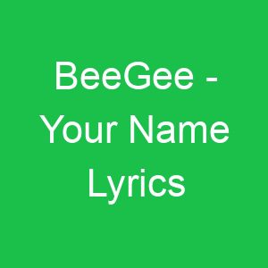 BeeGee Your Name Lyrics