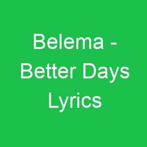Belema Better Days Lyrics