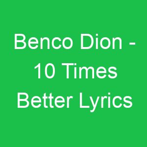 Benco Dion Times Better Lyrics