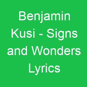 Benjamin Kusi Signs and Wonders Lyrics