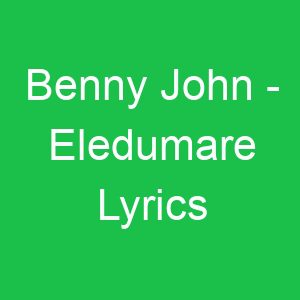 Benny John Eledumare Lyrics
