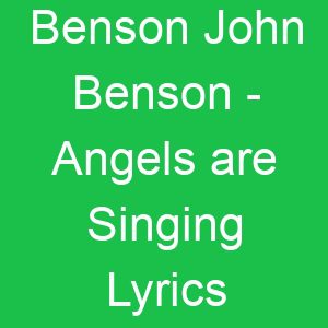 Benson John Benson Angels are Singing Lyrics