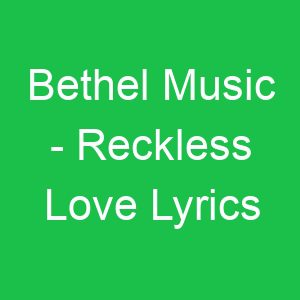 Bethel Music Reckless Love Lyrics