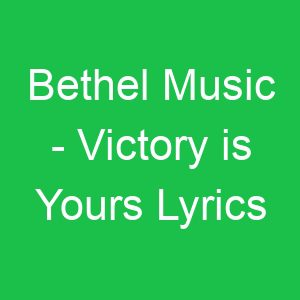 Bethel Music Victory is Yours Lyrics