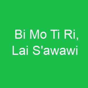 Bi Mo Ti Ri, Lai S'awawi