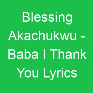 Blessing Akachukwu Baba I Thank You Lyrics