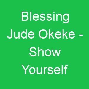 Blessing Jude Okeke Show Yourself