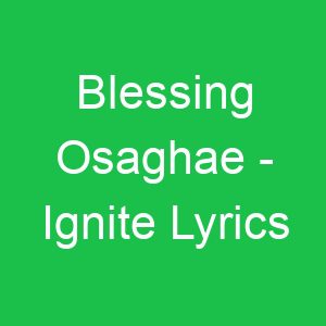Blessing Osaghae Ignite Lyrics