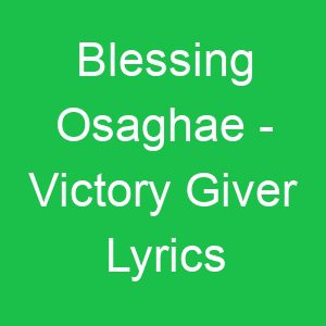 Blessing Osaghae Victory Giver Lyrics