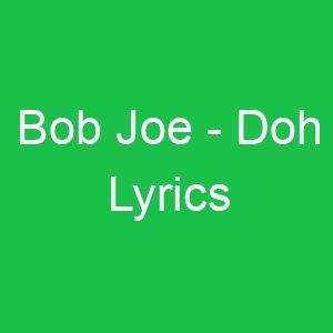 Bob Joe Doh Lyrics