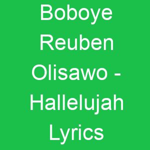 Boboye Reuben Olisawo Hallelujah Lyrics