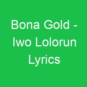 Bona Gold Iwo Lolorun Lyrics