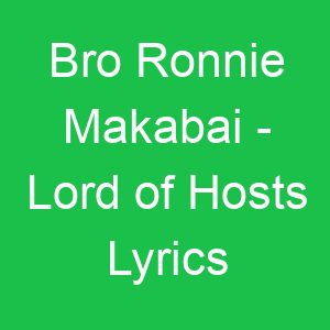 Bro Ronnie Makabai Lord of Hosts Lyrics