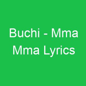 Buchi Mma Mma Lyrics