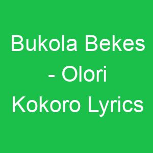 Bukola Bekes Olori Kokoro Lyrics