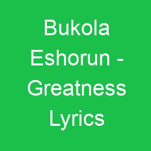 Bukola Eshorun Greatness Lyrics