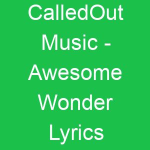 CalledOut Music Awesome Wonder Lyrics