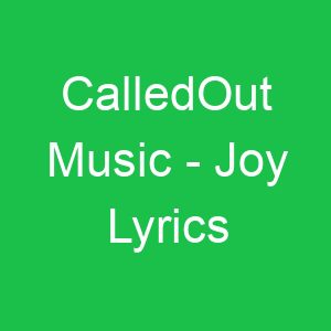 CalledOut Music Joy Lyrics