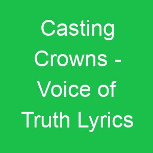Casting Crowns Voice of Truth Lyrics