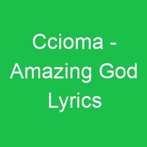 Ccioma Amazing God Lyrics