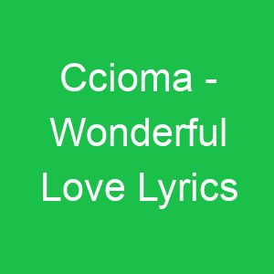 Ccioma Wonderful Love Lyrics