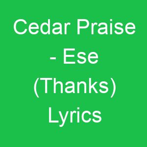 Cedar Praise Ese (Thanks) Lyrics
