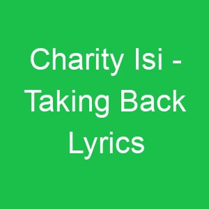 Charity Isi Taking Back Lyrics