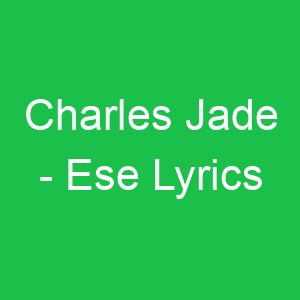 Charles Jade Ese Lyrics