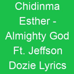 Chidinma Esther Almighty God Ft Jeffson Dozie Lyrics