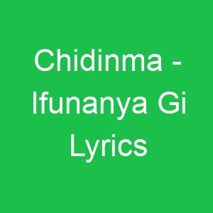 Chidinma Ifunanya Gi Lyrics