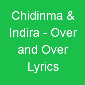 Chidinma & Indira Over and Over Lyrics