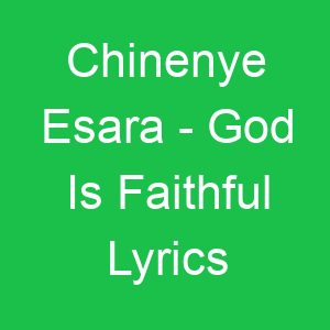 Chinenye Esara God Is Faithful Lyrics