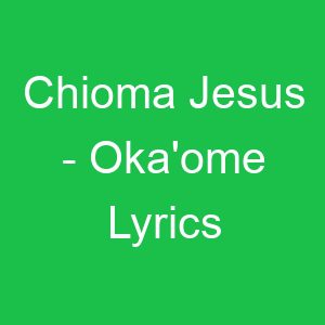 Chioma Jesus Oka'ome Lyrics