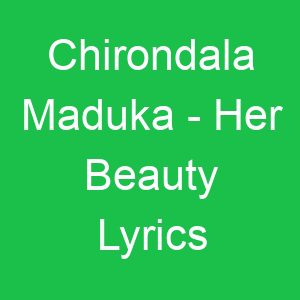 Chirondala Maduka Her Beauty Lyrics
