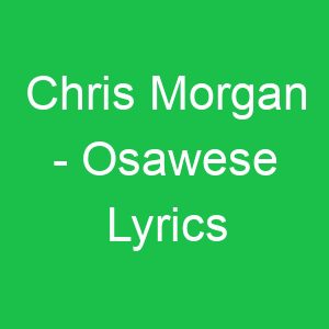 Chris Morgan Osawese Lyrics