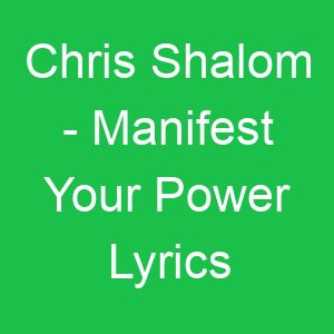 Chris Shalom Manifest Your Power Lyrics