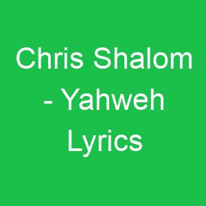 Chris Shalom Yahweh Lyrics