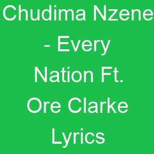 Chudima Nzene Every Nation Ft Ore Clarke Lyrics
