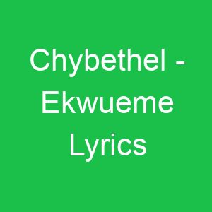 Chybethel Ekwueme Lyrics
