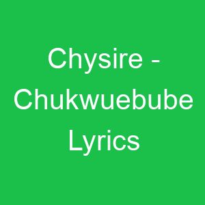 Chysire Chukwuebube Lyrics