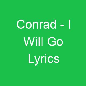 Conrad I Will Go Lyrics