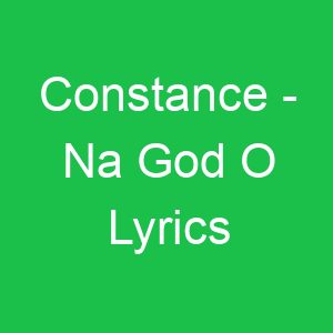 Constance Na God O Lyrics