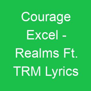 Courage Excel Realms Ft TRM Lyrics