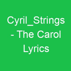 Cyril Strings The Carol Lyrics