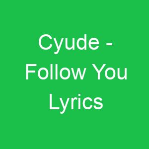 Cyude Follow You Lyrics
