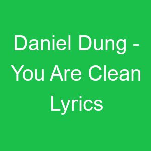 Daniel Dung You Are Clean Lyrics