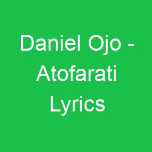 Daniel Ojo Atofarati Lyrics